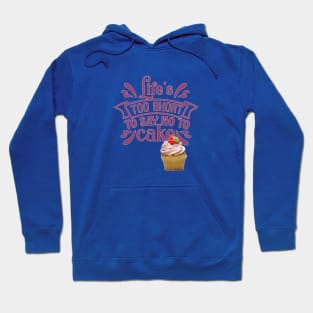 LIFE'S TOO SHORT TO SAY NO TO CAKE-CUPCAKE Hoodie